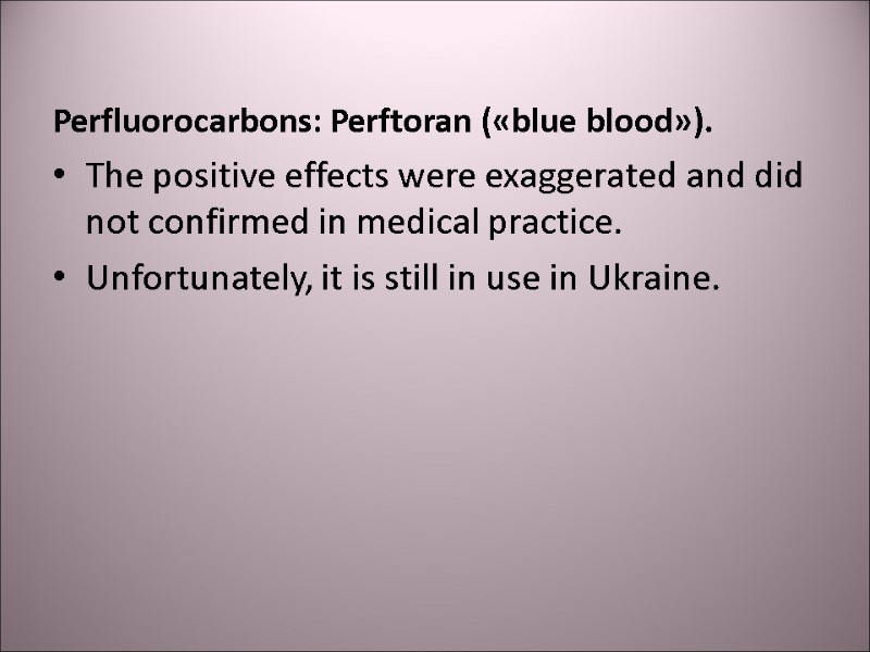 Perfluorocarbons: Perftoran («blue blood»). The positive effects were exaggerated and did not confirmed in